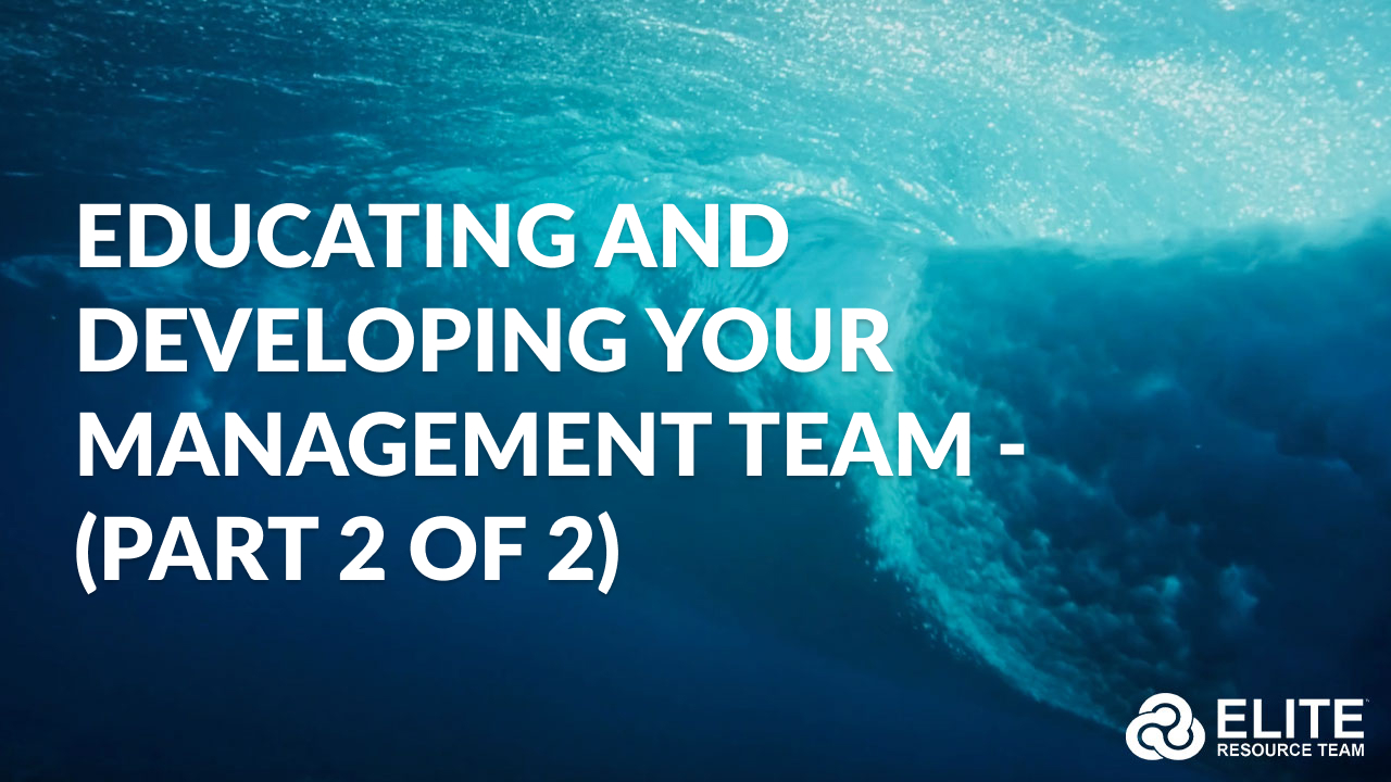 Educating and Developing Your Management Team - (Part 2 of 2)